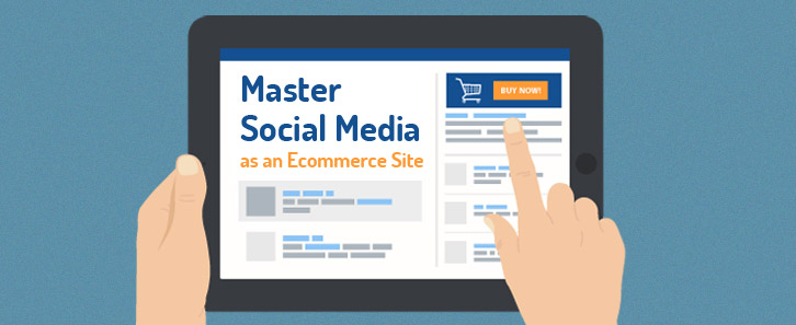 How to Master Social Media as an Ecommerce Site